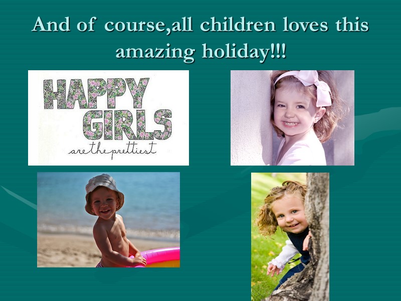 And of course,all children loves this amazing holiday!!!